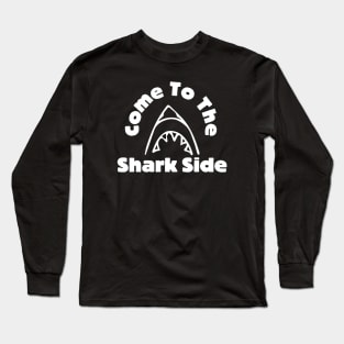 Come To The Shark Side Long Sleeve T-Shirt